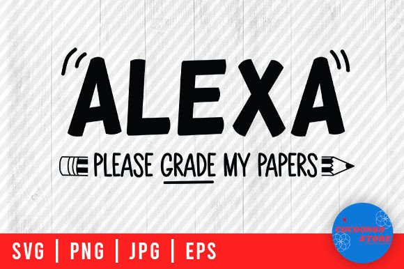 Alexa Please Grade My Papers Teacher SVG Review